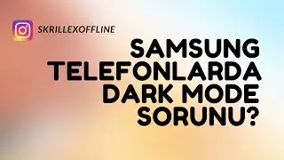 SAMSUNG TELEFONLARDA DARK MODE SORUNU