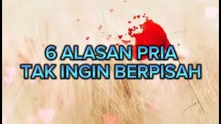 6 ALASAN PRIA TIDAK INGIN BERPISAH #cinta #sayang #kangen