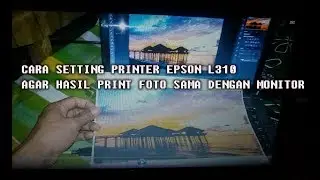 Setting printer Epson L310 (agar hasil print foto sesuai monitor)
