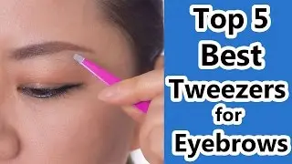 Top 5 Best Tweezers Reviews 2019 - Tweezers for Eyebrows