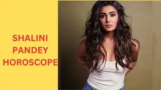 SHALINI PANDEY HOROSCOPE