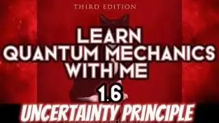 Learn Quantum Mechanics with me: Griffith 1.6 The Uncertainty Principle