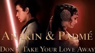 Anakin & Padmé {don't take your love away}