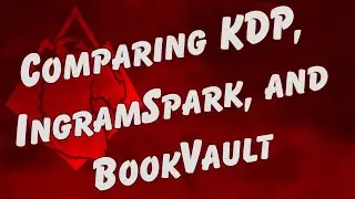 Kindle Direct Publishing vs. IngramSpark vs. BookVault