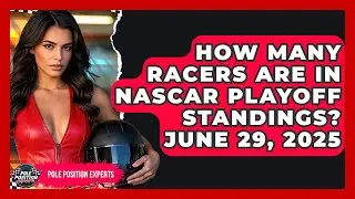 How Many Racers Are in NASCAR Playoff Standings? June 29, 2025 | Pole Position Experts