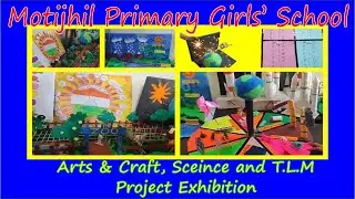 Arts & craft Science and T.L.M project Exhibition at Motijhhil Primary Girls' School
