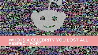 Who is a celebrity you lost all respect for?