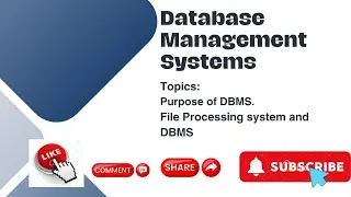 DATABASE MANAGEMENT SYSTEMS | PURPOSE OF DBMS, File Processing System versus DBMS