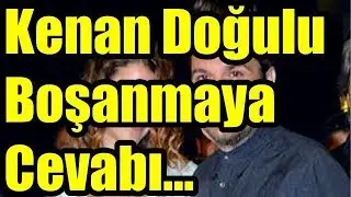 Kenan Doğulu Boşanmaya Cevabı