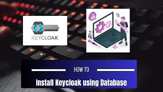 Part 1 - Keycloak installation using database configuration
