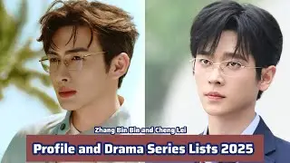 Zhang Bin Bin and Cheng Lei | Profile and Drama Series Lists 2025 |