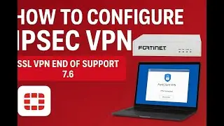 Fortigate -How to Configure IPSec Remote Access VPN-SSLVPN end of support 7.6& Troubleshooting IPsec