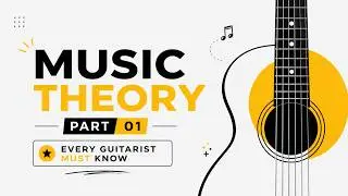Music Theory Every Guitarist Must Know | Notes, Major Scale & Fretboard | Part 1