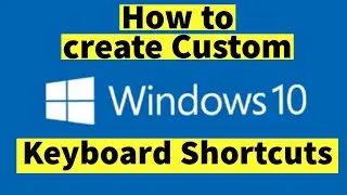 How to Create Keyboard Shortcuts in Windows 10