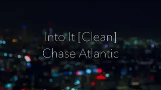 Into It [Clean] by Chase Atlantic