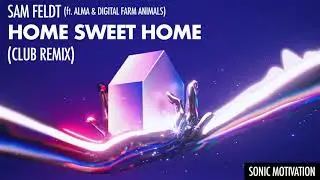Sam Feldt - Home Sweet Home (Club Remix)