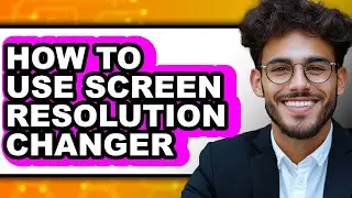 How to Use Screen Resolution Changer (updated)
