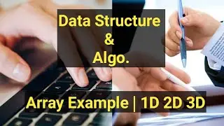 Data Structure and Algorithm | Arrays Example | 1D Array | 2D Array | 3D Array | Full Concept
