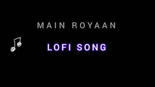 MAIN ROYAAN LOFI SONG #lofi
