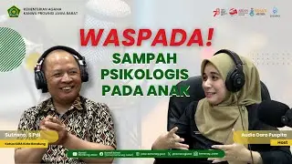 PODCAST SEHATI: Waspada Sampah Psikologi Anak