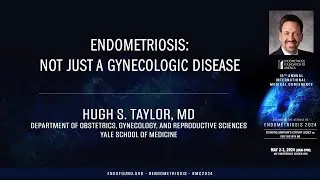 Endometriosis: Not just a gynecologic Disease - Hugh Taylor, MD