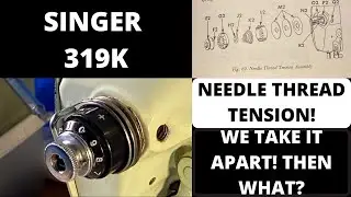 SINGER 319K IN SITU NEEDLE THREAD TENSION! WE TAKE IT APART! THEN WHAT? WE PUT IT BACK TOGETHER!