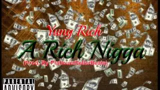 Yung Rich- A Rich Nigga (Prod. By PlatinumSellerBeats)