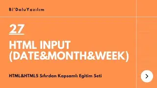 HTML Dersleri || HTML5 Dersleri -27- HTML Input - Date & Datetimelocal & Month & Week & Time