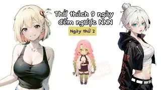 Thử thách 9 ngày đếm ngược NNN với các harem | Ngày thứ 2