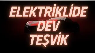 Elektrikli Araçlarda DEV Teşvik