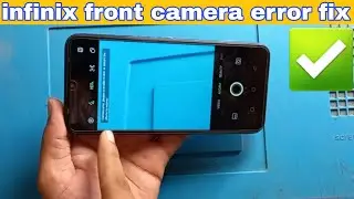 infinix front camera error fix /  Camera error, please re-enable