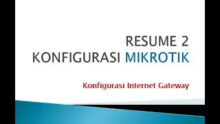 RESUME 2 : KONFIGURASI INTERNET GATEWAY PADA MIKROTIK