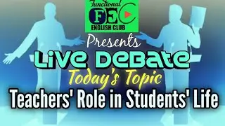 Teachers' Role in Students' Life: Debate 01