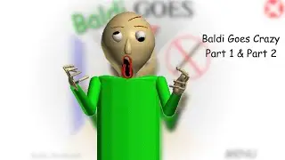 Baldi Goes Crazy Part 1 & Part 2