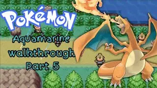Pokemon Aquamarine Walkthrough Part 5