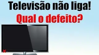 Televisão não liga. Qual o defeito?