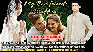FULL STORY | MY BEST FRIEND WEDDING