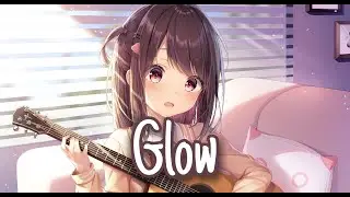 [Nightcore] - Glow