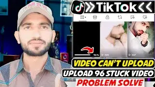 Tiktok Video Upload 96 Stuck Problem | Tiktok Video Processing | Uploading Problem | Fix Tiktok🔥