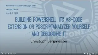 Building PowerShell, its VS-Code extension and debugging it - Christoph Bergmeister - PSCONFEU 2020