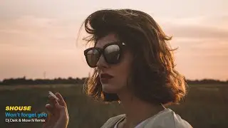 SHOUSE - Won't Forget You (Dj Dark & Mose N Remix) [Lyrics in description]