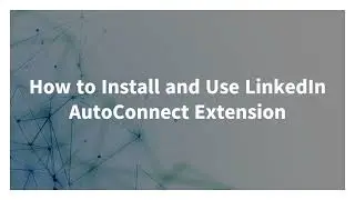 How to install and use LinkedIn AutoConnect Extension