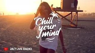 Chill House 2026 • ChillYourMind Radio 24/7 Live Chill Music | Summer Vibes - Deep House & Tropical
