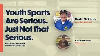 Youth sports are serious. Just not *that* serious. (with comedian and sports dad Dustin Nickerson)
