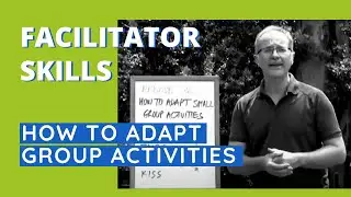 Facilitator Skills: How To Adapt Group Activities - Facilitator Tips Episode 36