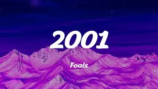 Foals - 2001 (Lyrics)