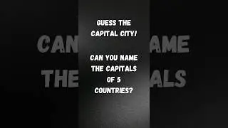 Guess the Capital City! Can You Name the Capitals of 5 Countries?