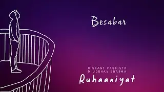 Besabar feat.Nishant Vashisth (Official Lyrical Video) | Udbhav Sharma | Ruhaaniyat