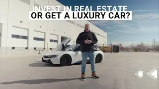 Should I buy a luxury sports car (BMW i8) or invest in real estate? How to do both!