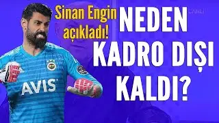 SİNAN ENGİN AÇIKLADI !! NEDEN KADRO DIŞI KALDI??